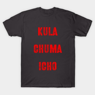 Kula chuma icho T-Shirt